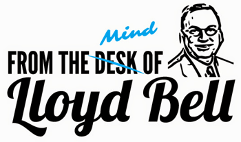From the Desk of Lloyd Bell