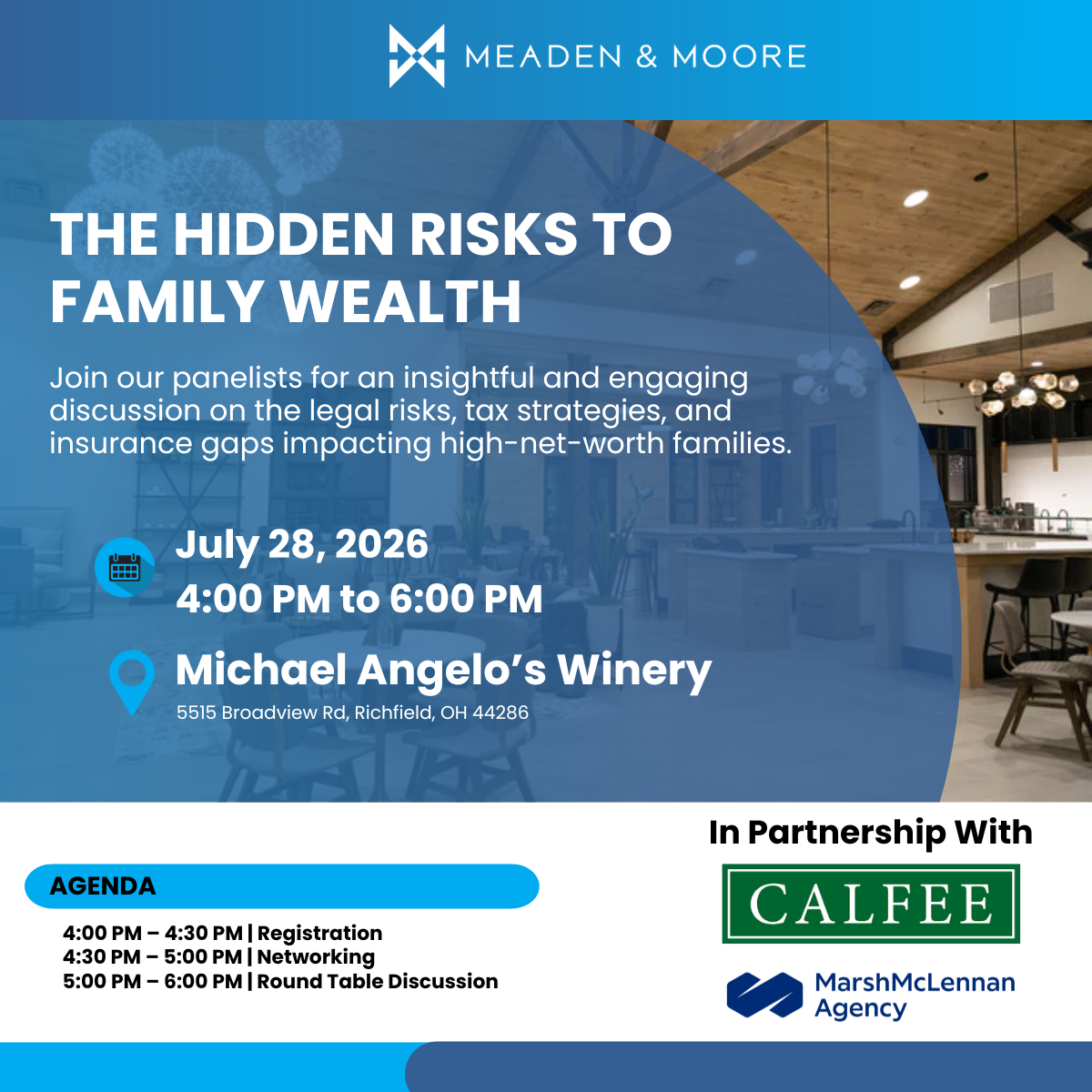 The Hidden Risks to Family Wealth. Join our panelists for an insightful and engaging discussion on the legal risks, tax strategies, and insurance gaps impacting high-net-worth-families. Agenda 4PM - 4:30 PM Registration, 4:30 PM - 5 PM Networking, 5 PM - 6 PM Round Table Discussion. In partnership with Calfee and Marsh McLennan Agency